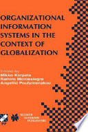 Organizational information systems in the context of globalization : IFIP TC8 & TC9/WG8.2 & WG9.4 Working Conference on Information Systems Perspectives and Challenges in the Context of Globalization, June 15-17, 2003, Athens, Greece /