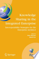 Knowledge sharing in the integrated enterprise : interoperability strategies for the enterprise architect /