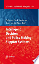 Intelligent decision and policy making support systems /