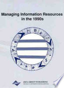 Managing information resources in the 1990s : proceedings of 1990 Information Resources Management Association international conference /