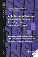Methodologies for developing and managing emerging technology-based information systems : information systems methodologies 1998, Sixth International Conference on Information Systems Methodologies : proceedings of the Sixth International Conference of the British Computer Society Information Systems Methodologies Specialist Group, held on 25-27th August 1998 /