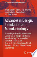 Advances in Design, Simulation and Manufacturing VI : Proceedings of the 6th International Conference on Design, Simulation, Manufacturing: The Innovation Exchange, DSMIE-2023, June 6-9, 2023, High Tatras, Slovak Republic - Volume 1: Manufacturing Engineering /