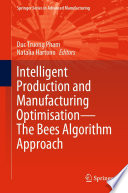 Intelligent Production and Manufacturing Optimisation-The Bees Algorithm Approach /