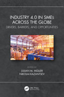 Industry 4.0 in SMEs across the globe : drivers, barriers, and opportunities /