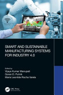 Smart and sustainable manufacturing systems for industry 4.0 /