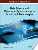 Handbook of research on data science and cybersecurity innovations in industry 4.0 technologies /