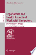 Ergonomics and health aspects of work with computers : International Conference, EHAWC 2011, Held as Part of HCI International 2011, Orlando, FL, USA, July 9-14, 2011, Proceedings /