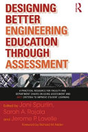 Designing better engineering education through assessment : a practical resource for faculty and department chairs on using assessment and ABET criteria to improve student learning /