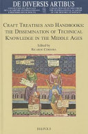 Craft treatises and handbooks : the dissemination of technical knowledge in the Middle Ages /