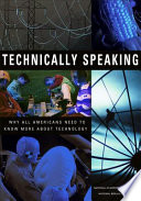 Technically speaking : why all Americans need to know more about technology / Greg Pearson and A. Thomas Young, editors.