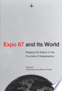 Expo 67 and its world : staging the nation in the crucible of globalization /