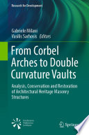 From Corbel Arches to Double Curvature Vaults : Analysis, Conservation and Restoration of Architectural Heritage Masonry Structures /