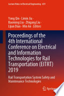 Proceedings of the 4th International Conference on Electrical and Information Technologies for Rail Transportation (EITRT) 2019 : Rail Transportation System Safety and Maintenance Technologies /