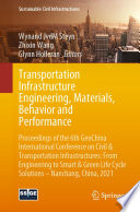 Transportation Infrastructure Engineering, Materials, Behavior and Performance : Proceedings of the 6th GeoChina International Conference on Civil & Transportation Infrastructures: From Engineering to Smart & Green Life Cycle Solutions -- Nanchang, China, 2021 /