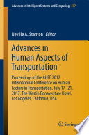 Advances in Human Aspects of Transportation : Proceedings of the AHFE 2017 International Conference on Human Factors in Transportation, July 17-21, 2017, The Westin Bonaventure Hotel, Los Angeles, California, USA /