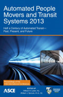 Automated people movers and transit systems 2013 : half a century of automated transit -- past, present, and future : proceedings of the Fourteenth International Conference, April 21-24, 2013, Phoenix, Arizona /