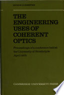 The Engineering uses of coherent optics : proceedings and edited discussion of a conference held at the University of Strathclyde, Glasgow 8-11 April, 1975 /