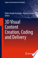 3D Visual Content Creation, Coding and Delivery /