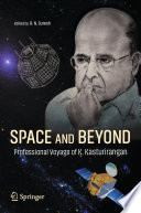 Space and Beyond : Professional Voyage of K. Kasturirangan /