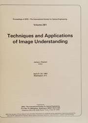 Techniques and applications of image understanding : proceedings of SPIE - The International Society for Optical Engineering, April 21-23, 1981 /