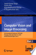 Computer Vision and Image Processing : 5th International Conference, CVIP 2020, Prayagraj, India, December 4-6, 2020, Revised Selected Papers, Part II /