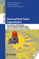 Head and Neck Tumor Segmentation : First Challenge, HECKTOR 2020, Held in Conjunction with MICCAI 2020, Lima, Peru, October 4, 2020, Proceedings /