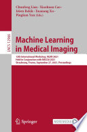 Machine Learning in Medical Imaging : 12th International Workshop, MLMI 2021, Held in Conjunction with MICCAI 2021, Strasbourg, France, September 27, 2021, Proceedings /