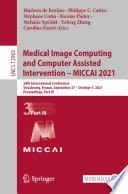 Medical Image Computing and Computer Assisted Intervention - MICCAI 2021 : 24th International Conference, Strasbourg, France, September 27-October 1, 2021, Proceedings, Part III /