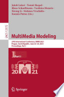 MultiMedia Modeling : 27th International Conference, MMM 2021, Prague, Czech Republic, June 22-24, 2021, Proceedings, Part I /