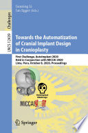 Towards the Automatization of Cranial Implant Design in Cranioplasty : First Challenge, AutoImplant 2020, Held in Conjunction with MICCAI 2020, Lima, Peru, October 8, 2020, Proceedings /