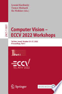 Computer Vision - ECCV 2022 Workshops : Tel Aviv, Israel, October 23-27, 2022, Proceedings, Part I /