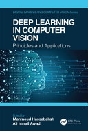 Deep learning in computer vision : principles and applications /