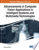 Advancements in computer vision applications in intelligent systems and multimedia technologies /