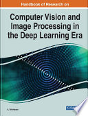 Handbook of research on computer vision and image processing in the deep learning era /