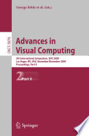 Advances in visual computing : 5th international symposium, ISVC 2009, Las Vegas, NV, USA, November 30 - December 2, 2009 ; proceedings.