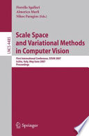 Scale space and variational methods in computer vision : first international conference, SSVM 2007, Ischia, Italy, May 30 - June 2, 2007 : proceedings /