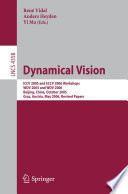 Dynamical vision : ICCV 2005 and ECCV 2006 workshops, WDV 2005 and WDV 2006, Beijing, China, October 21, 2005 [and] Graz, Austria, May 13, 2006 : revised papers /