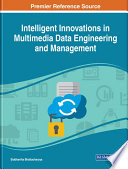 Intelligent innovations in multimedia data engineering and management /
