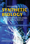Positioning synthetic biology to meet the challenges of the 21st century : summary report of a six academies symposium series /
