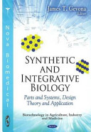 Synthetic and integrative biology : parts and systems, design theory and applications /