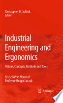 Industrial engineering and ergonomics : visions, concepts, methods and tools ; Festschrift in Honor of Professor Holger Luczak /