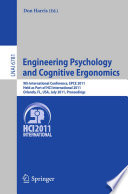 Engineering psychology and cognitive ergonomics : 9th International Conference, EPCE 2011, held as Part of HCI International 2011, Orlando, FL, USA, July 9-14, 2011, Proceedings /