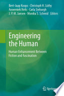 Engineering the human : human enhancement between fiction and fascination /