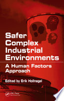Safer complex industrial environments : a human factors approach /