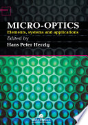 Micro-Optics : Elements, Systems And Applications /
