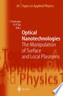 Optical nanotechnologies : the manipulation of surface and local plasmons /