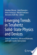 Emerging Trends in Terahertz Solid-State Physics and Devices : Sources, Detectors, Advanced Materials, and Light-matter Interactions /