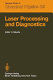 Laser processing and diagnostics : proceedings of an international conference, University of Linz, Austria, July 15-19, 1984 /
