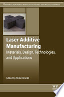 Laser additive manufacturing : materials, design, technologies, and applications /