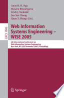 Web information systems engineering : WISE 2005, 6th International Conference on Web Information Systems Engineering, New York, NY, USA, November 20-22, 2005 : proceedings /